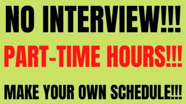 No Interview | Part-Time Hours | Make Your Own Schedules |  Best Work From Home Jobs 2022