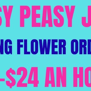 Easy Peasy Job | Taking Flower Orders | $15-$24 An Hour | Best Work From Home Job | Online Job