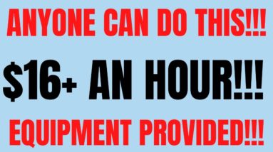 Anyone Can Do This | $16+ An Hour | Equipment Provided Work From Home Job | Best Work At Home Jobs