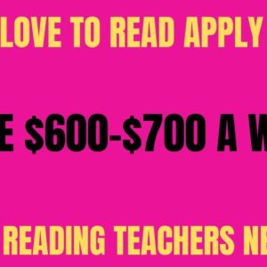 If You Love To Read Apply | $600-$700 A Week | Online Reading Teachers Needed | Work From Home Job