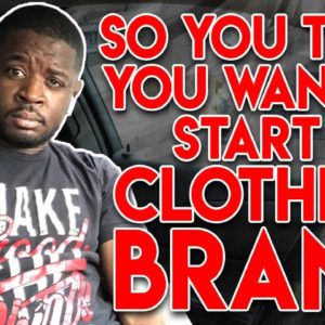 So You Want To Start A Clothing Brand? (Think About This Before Starting A Clothing Brand)