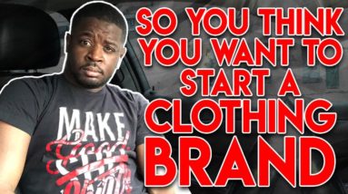 So You Want To Start A Clothing Brand? (Think About This Before Starting A Clothing Brand)