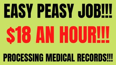 Easy Peasy Job | $18 An Hour | Processing Medical Records Work From Home Job