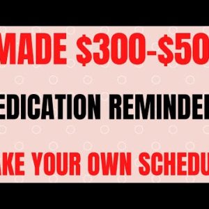 I Made $300-$500  | Medication Reminders | Make Your Own Schedule | Part Time Work From Home Job