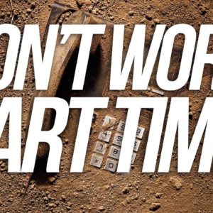 Don't Work Part-Time - Grant Cardone