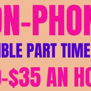 Non-Phone | Flexible Part Time Job | $30-$35 An Hour | Best Non Phone Work From Home Job | Remote