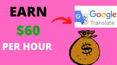 Earn $60 Per Hour with Google Translate | Make Money Online 2021