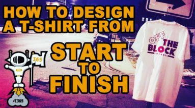 #T365: How To Design And Print A T-Shirt For Your Clothing Brand From Start To Finish