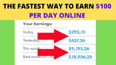 Fastest Way to Earn $100 Per Day Online in 2021 (Make Money Online)