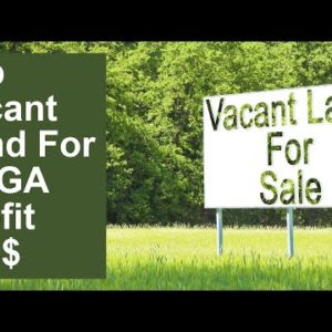 Flip Vacant land For MEGA Profit