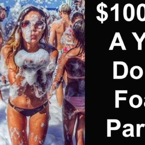 Foam Parties - Side Hustle That can make $100k +