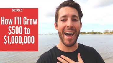 How I'll become a MILLIONAIRE starting with $500 (EP 5)