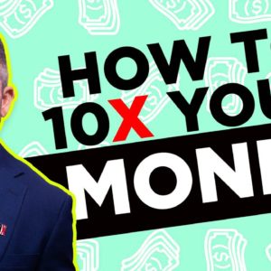 How to 10X your money instead of just adding dollars - Grant Cardone