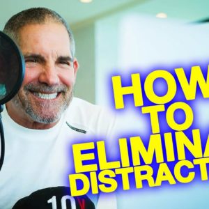 How to eliminate distractions - Grant Cardone