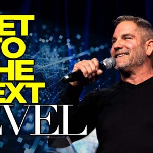 How to get to the Next Level in your Life - Grant Cardone