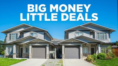 How to Make Big Money on Little Deals- Real Estate Investing