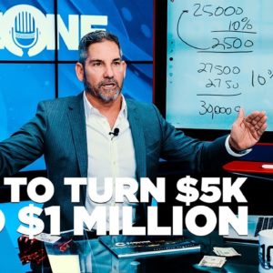 How to Turn $5K into $1 Million - Grant Cardone