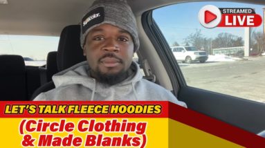 LIVE: Let’s Talk Fleece Hoodies (Circle Clothing & Made Blanks)