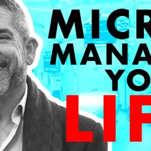 Micromanage like it's your life - Grant Cardone