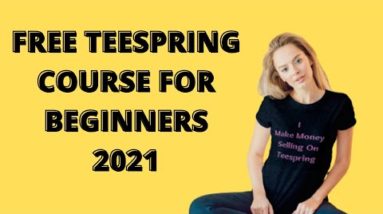 A Complete Free Teespring Course For Beginners 2021 | How to make your first sales on Teespring.