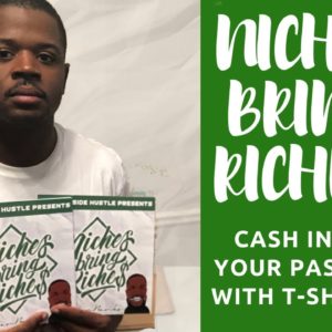 Niches Bring Riches [Guide to Cashing In on Your Passion With T-Shirts]