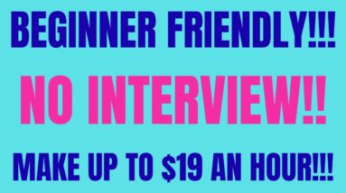 Beginner Friendly | No Interview | Make up to $19 An Hour | Best Work From Home Job | Remote 2022