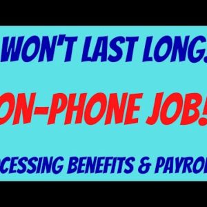 It Won't Last Long | Non-Phone Work From Home Job | Processing Benefits & Payroll | Best Non Phone