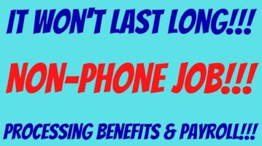 It Won't Last Long | Non-Phone Work From Home Job | Processing Benefits & Payroll | Best Non Phone