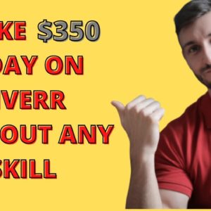 How to Make Money on Fiverr WITHOUT SKILLS: $350/Day Using 1 Simple Trick