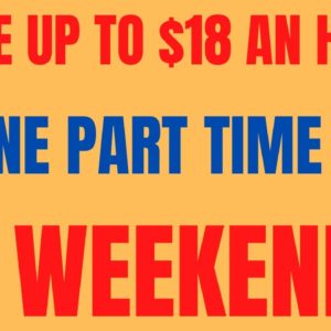 Make up to $18 An Hour | Online Part Time Job | No Weekends | Best Work From Home Job | Online Jobs