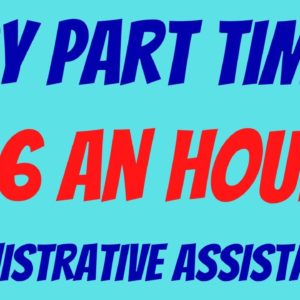 Administrative Assistants | Part Time Hours | $16 An Hour | Work From Home Job | Remote Job 2022