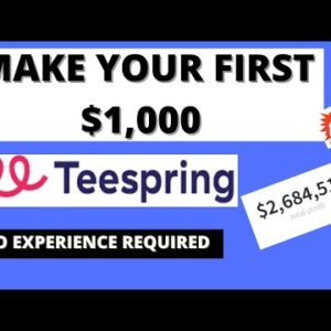 How To Make Your First $1,000 On Teespring | Make Money with Teespring 2022 | Earn Passive Income