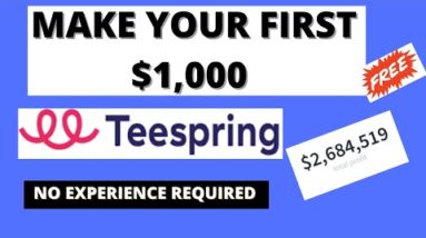 How To Make Your First $1,000 On Teespring | Make Money with Teespring 2022 | Earn Passive Income