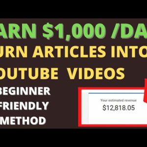 Turn Articles Into YouTube videos and Make $1000 Per Day | How to make money on YouTube STEP BY STEP