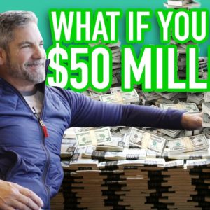 What if you had $50 Million? - Grant Cardone