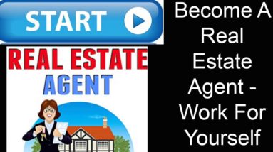 Work For Yourself Become A Real Estate Agent