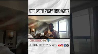 You Cant Stay The Same! | TShirtSideHustle #Shorts