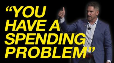 You Have a Spending Problem - Grant Cardone