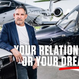 Your Relationships or your Dreams - Grant Cardone