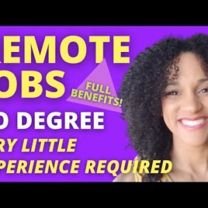 NO DEGREE REMOTE JOBS - Entry Level Full Time WITH BENEFITS! - Online Jobs Work From Home 2022