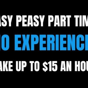 Easy Peasy Part Time | No Experience | Make Up To $15 An Hour | Best Work From Home Jobs Hiring Now