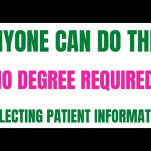 Anyone Can Do This | No Degree Required | Collecting Patient Information | Work From Home Job