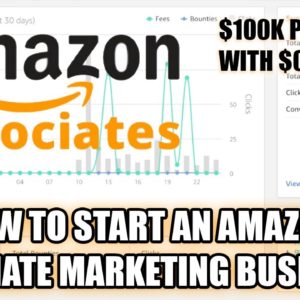 How To Start An Amazon Affiliate Marketing Business ($100K+ Passive Income With $0)