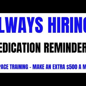 Always Hiring | Medication Reminders | Self Pace Training -  Extra $500 A Month Work From Home Job