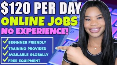 $120 PER DAY! NO EXPERIENCE + BEGINNER FRIENDLY! PAID TRAINING, FREE EQUIPMENT | WORK FROM HOME JOBS