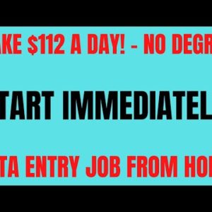 Make $112 A Day - No Degree | Start Immediately Work From Home Job | Data Entry Work At Home Job