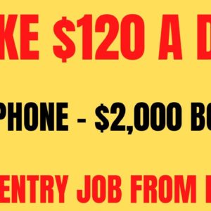 Make $120 A Day - Non Phone - $2,000 Bonus |  Work From Home Job | Data Entry From Home Job | Remote