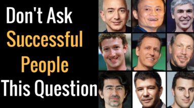 #1 Question To Never Ask Successful People