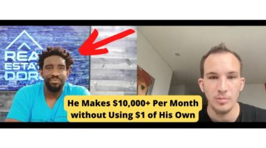 This REAL ESTATE INVESTOR Makes $10,000+ Per Month without Spending $1 of His Own