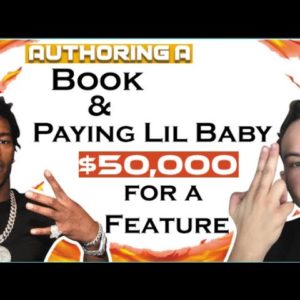 Authoring A Book & Paying Lil Baby $50,000 for a Feature